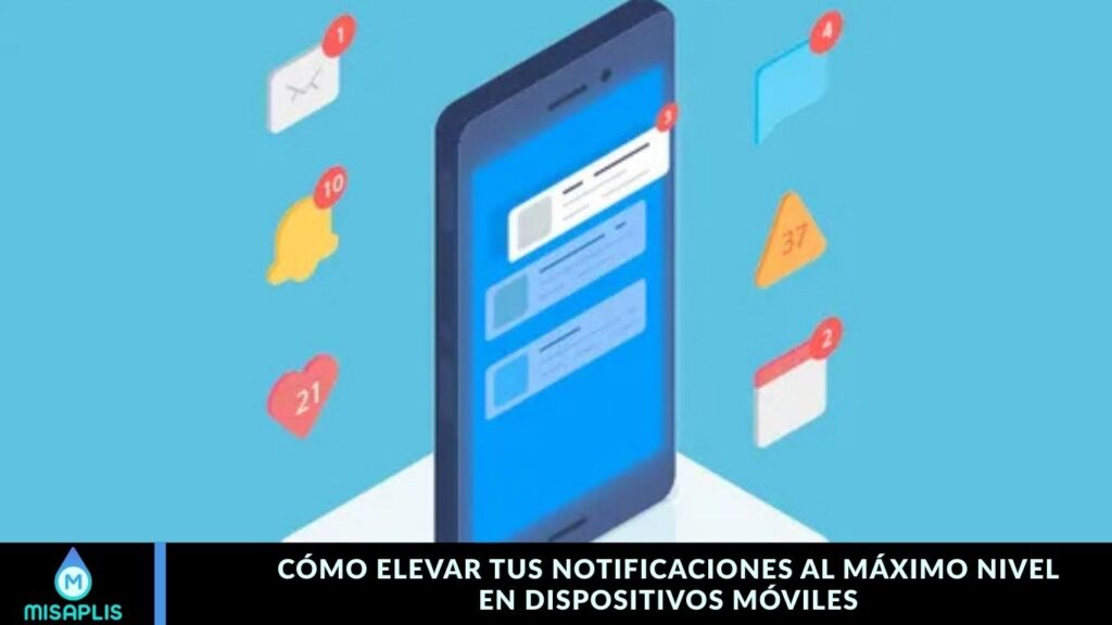 Cómo Elevar tus Notificaciones al Máximo Nivel en Dispositivos Móviles