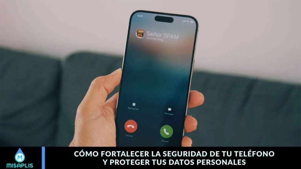 Cómo Fortalecer la Seguridad de tu Teléfono y Proteger tus Datos Personales