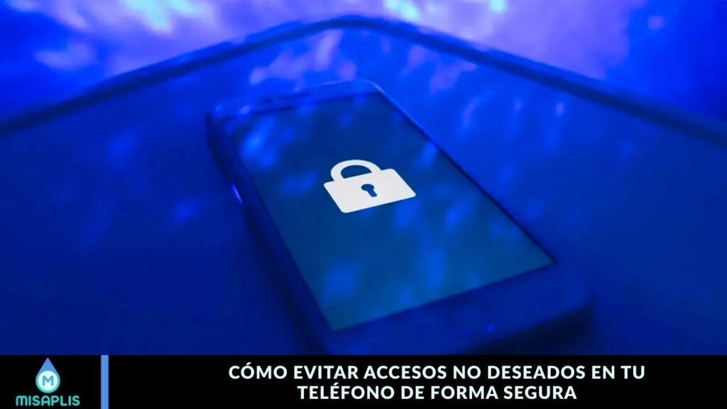 Cómo evitar accesos no deseados en tu teléfono de forma segura