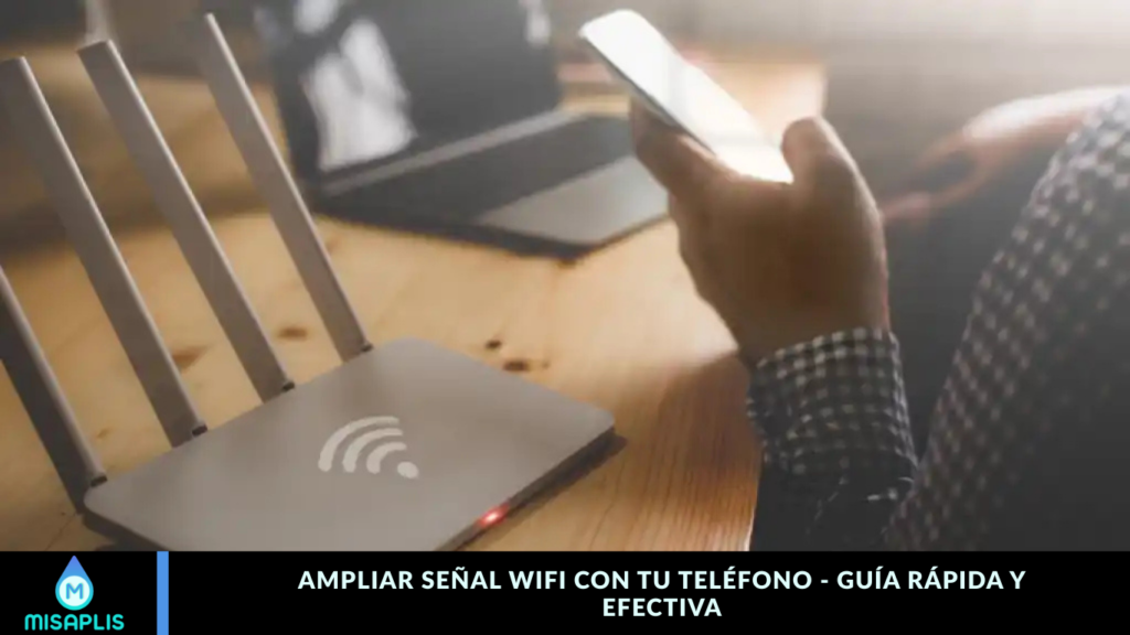 Ampliar señal wifi con tu teléfono - guía rápida y efectiva